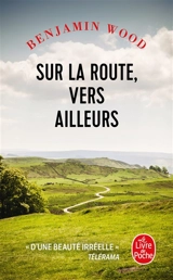 Sur la route, vers ailleurs - Benjamin Wood