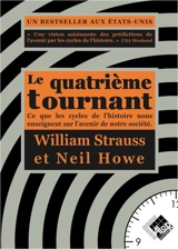 Le quatrième tournant : ce que les cycles de l'histoire nous enseignent sur l'avenir de notre société - William Strauss