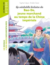 La véritable histoire de Bao-De, jeune marchand au temps de la Chine impériale - Sophie Crépon