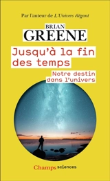 Jusqu'à la fin des temps : notre destin dans l'Univers - Brian Greene