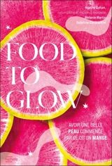 Food to glow : l'alimentation qui va changer votre peau - Agathe Sultan