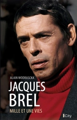 Jacques Brel, mille et une vies - Alain Wodrascka
