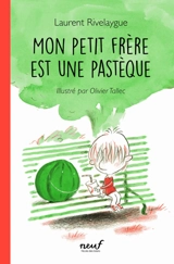 Mon petit frère est une pastèque - Laurent Rivelaygue