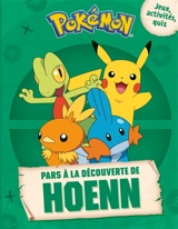 Pokémon : pars à la découverte de Hoenn : jeux, activités, quiz - Emilie Malandain