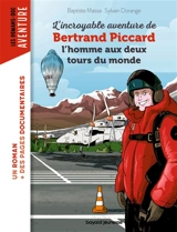 L'incroyable aventure de Bertrand Piccard : l'homme aux deux tours du monde - Baptiste Massa