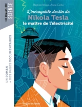 L'incroyable destin de Nikola Tesla : le maître de l'électricité - Baptiste Massa