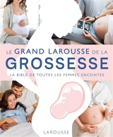L'encyclopédie Larousse de la grossesse : la bible de toutes les femmes enceintes - Judy Barratt