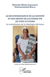 La reconnaissance de la dignité et des droits de la femme Wè de Côte d'Ivoire : la contribution de la théologie africaine - Rolande Marie-Laurence Gueassemouh Beblai