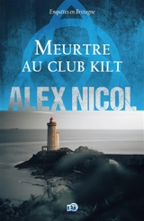 Enquêtes en Bretagne. Meurtre au club kilt - Alex Nicol