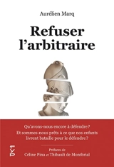 Refuser l'arbitraire : qu'avons-nous encore à défendre ? : Et sommes-nous prêts à ce que nos enfants livrent bataille pour le défendre ? - Aurélien Marq
