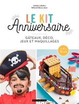 Le kit anniversaire : gâteaux, déco, jeux et maquillages : de 4 à 10 ans - Juliette Lalbaltry