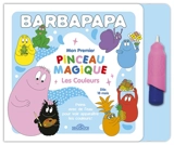 Barbapapa : Premier pinceau magique : Les couleurs - Taylor, Alice Et Thomas