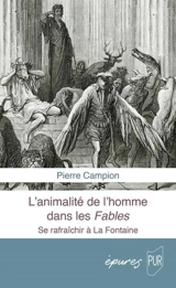 L'animalité de l'homme dans les Fables : se rafraîchir à La Fontaine - Pierre Campion
