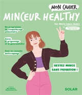 Mon cahier minceur healthy : perdez du poids et restez mince sans privation ! - Marie-Laure André
