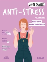 Mon cahier anti-stress : cultivez une vie plus sereine ! - Silvia André