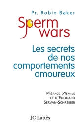 Sperm wars : les secrets de nos comportements amoureux - Robin Baker
