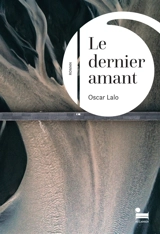 Le dernier amant : monologue avec une terre battue - Oscar Lalo