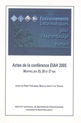 Environnements informatiques pour l'apprentissage humain : actes de la conférence EIAH 2005, Montpellier, 25-27 mai - Conférence Environnements informatiques pour l'apprentissage humain (2005 ; Montpellier)