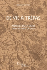 De vie à trépas : présence de la mort dans les noms de lieux - Stéphane Gendron