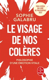Le visage de nos colères : philosophie d'une émotion vitale - Sophie Galabru