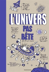 L'Univers pas bête : pour les 9 à 109 ans - Bertrand Fichou