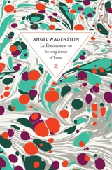 Le pentateuque ou Les cinq livres d'Isaac : sur la vie d'Isaac Jacob Blumenfeld à travers deux guerres mondiales, trois camps de concentration et cinq patries - Angel Wagenstein