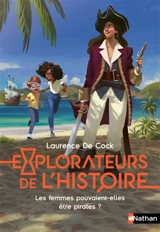 Explorateurs de l'histoire. Les femmes pouvaient-elles être pirates ? - Laurence de Cock