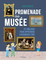 Promenade au musée : 25 tableaux pour apprendre à regarder l'art - Sophie Roubertie