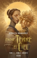 Entre terre et ciel. Vol. 2. Etoile ardente - Rebecca Roanhorse