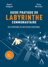 Guide pratique du labyrinthe communautaire : tout comprendre des institutions européennes - Daniel Guéguen