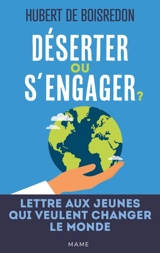 Déserter ou s'engager ? : lettre aux jeunes qui veulent changer le monde - Hubert de Boisredon