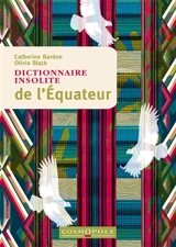 Dictionnaire insolite de l'Equateur - Catherine Bardon