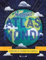 Incroyable atlas du monde : explore le monde en cartes ! - Alexa Ward