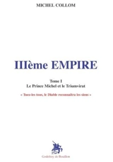 IIIe Empire. Vol. 1. Le Prince Michel et le Triumvirat - Michel Collom