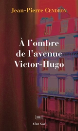 A l'ombre de l'avenue Victor-Hugo : uchronie - Jean-Pierre Cendron