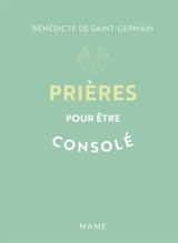 Prières pour être consolé - Bénédicte de Saint-Germain