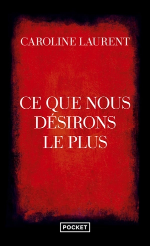 Ce que nous désirons le plus - Caroline Laurent