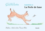 Les aventures de Gouttelette. Gouttelette et la perle de lune - Jean-François Rubin