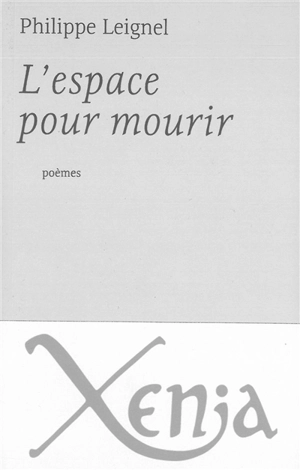 L'espace pour mourir : poèmes - Philippe Leignel