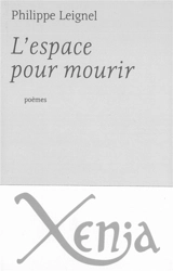 L'espace pour mourir : poèmes - Philippe Leignel
