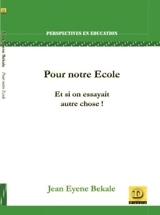 Pour notre école : et si on essayait autre chose ! - Jean Eyene Bekale