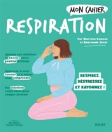 Mon cahier respiration : respirez, déstressez et rayonnez ! - Maricha Dumont