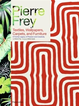Pierre Frey : textiles, wallpapers, carpets, and furniture : a family legacy of passion and creativity - Patrick Frey