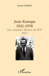 Jean Kanapa, 1921-1978 : une singulière histoire du PCF - Gérard Streiff