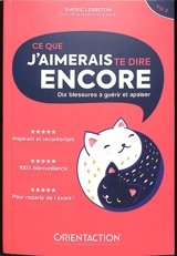 Ce que j'aimerais te dire encore : dix blessures à guérir et apaiser - Emeric Lebreton