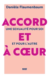 Accord et à coeur : une sexualité pour soi et pour l'autre - Danièle Flaumenbaum
