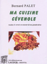 Ma cuisine cévenole : 125 recettes du terroir en souvenir de nos grands-mères - Bernard Palet