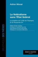 Le fédéralisme sans l'Etat fédéral : la question de l'unité de l'Espagne et du Royaume-Uni - Adrien Monat