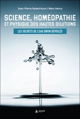 Science, homéopathie et physique des hautes dilutions : les secrets de l'eau enfin dévoilés - Jean-Pierre Radad Aoun