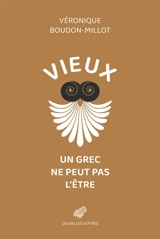 Vieux, un Grec ne peut pas l'être. Sur la santé : livre V - Véronique Boudon-Millot